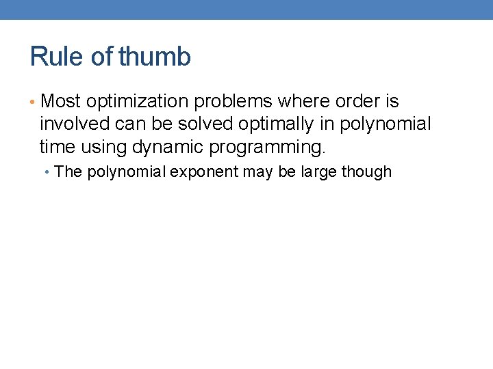 Rule of thumb • Most optimization problems where order is involved can be solved
