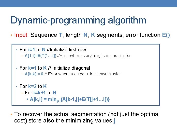 Dynamic-programming algorithm • Input: Sequence T, length N, K segments, error function E() •