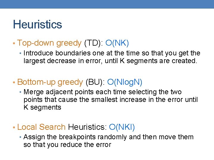 Heuristics • Top-down greedy (TD): O(NK) • Introduce boundaries one at the time so