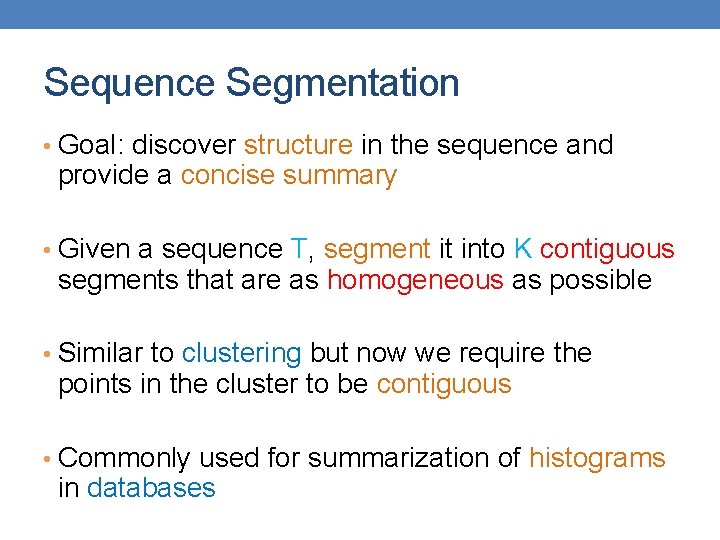Sequence Segmentation • Goal: discover structure in the sequence and provide a concise summary