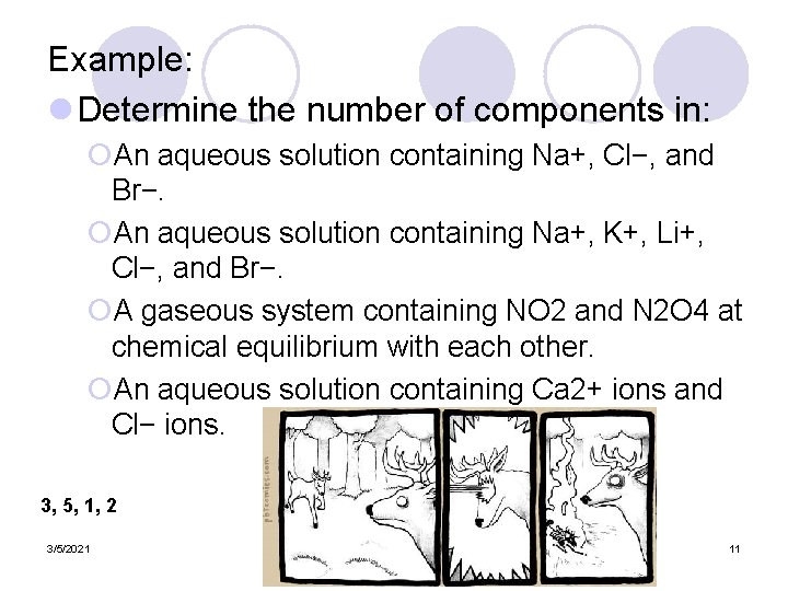 Example: l Determine the number of components in: ¡An aqueous solution containing Na+, Cl−,