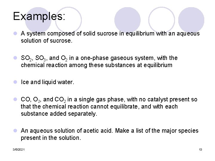 Examples: l A system composed of solid sucrose in equilibrium with an aqueous solution