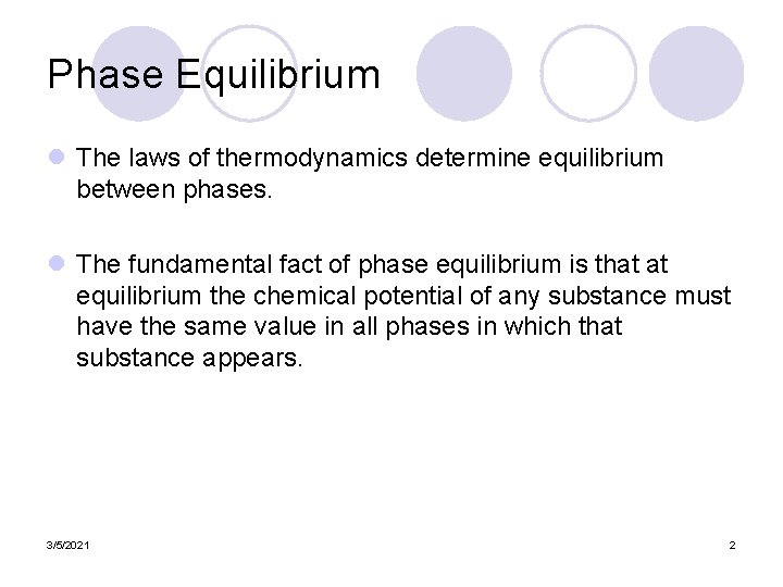 Phase Equilibrium l The laws of thermodynamics determine equilibrium between phases. l The fundamental