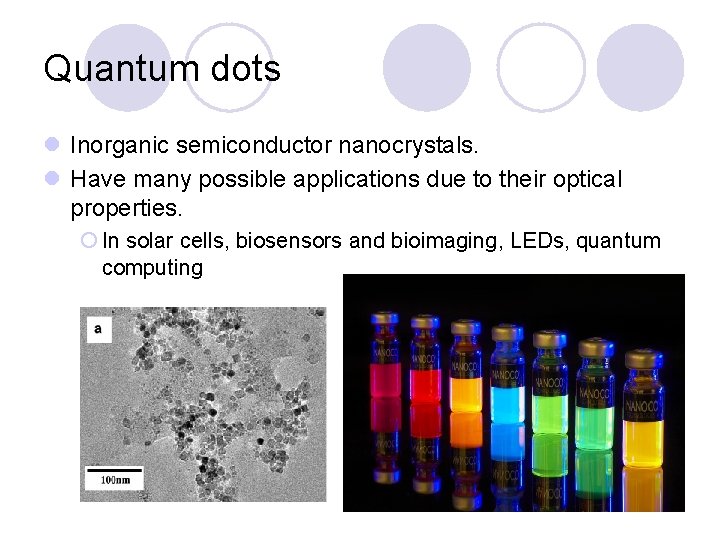Quantum dots l Inorganic semiconductor nanocrystals. l Have many possible applications due to their