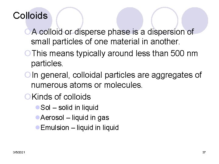 Colloids ¡A colloid or disperse phase is a dispersion of small particles of one