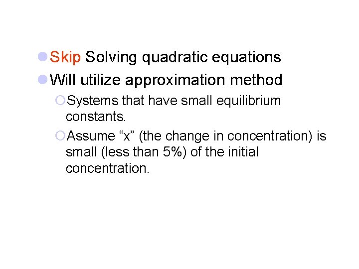 l Skip Solving quadratic equations l Will utilize approximation method ¡Systems that have small