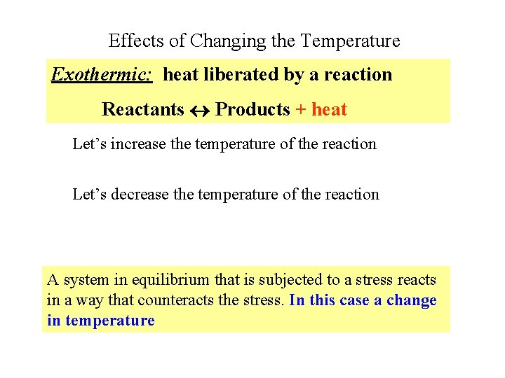 Effects of Changing the Temperature Exothermic: heat liberated by a reaction Reactants Products +
