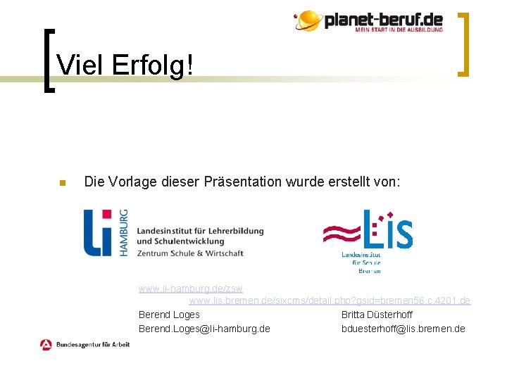 Viel Erfolg! Die Vorlage dieser Präsentation wurde erstellt von: www. li-hamburg. de/zsw www. lis.