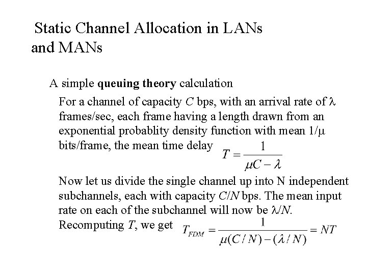Static Channel Allocation in LANs and MANs A simple queuing theory calculation For a Static Channel Allocation in LANs and MANs A simple queuing theory calculation For a