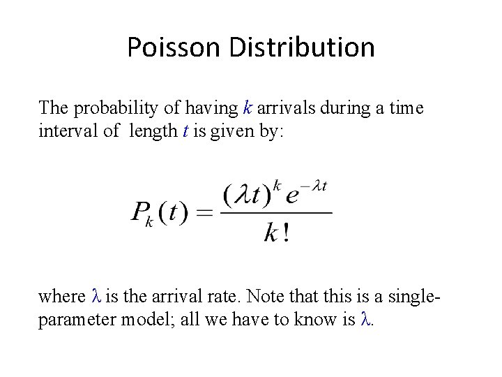 Poisson Distribution The probability of having k arrivals during a time interval of length Poisson Distribution The probability of having k arrivals during a time interval of length