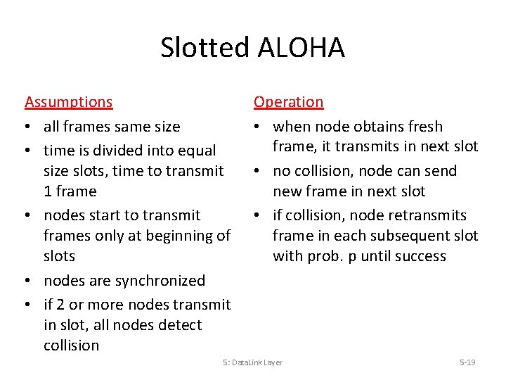 Slotted ALOHA Assumptions • all frames same size • time is divided into equal Slotted ALOHA Assumptions • all frames same size • time is divided into equal
