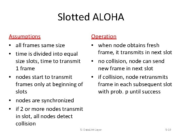 Slotted ALOHA Assumptions • all frames same size • time is divided into equal