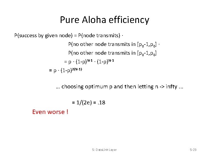 Pure Aloha efficiency P(success by given node) = P(node transmits). P(no other node transmits