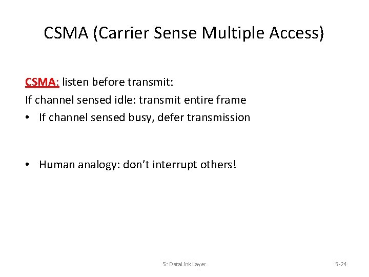 CSMA (Carrier Sense Multiple Access) CSMA: listen before transmit: If channel sensed idle: transmit