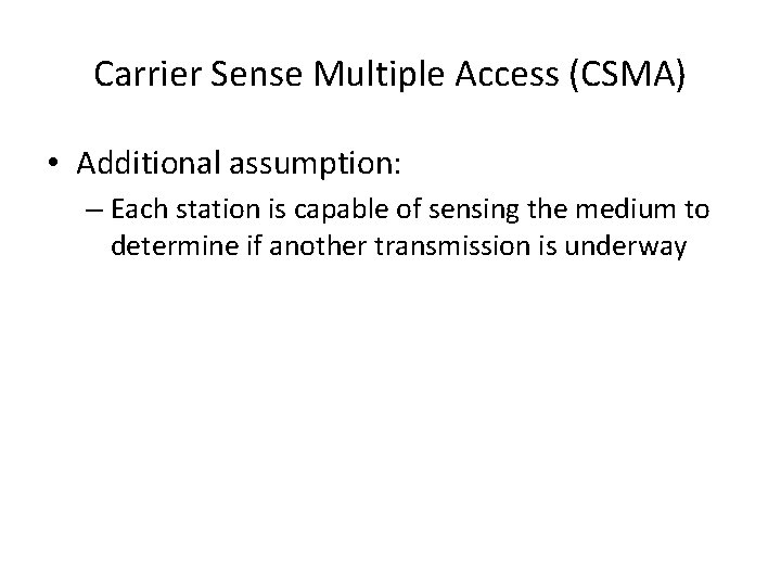 Carrier Sense Multiple Access (CSMA) • Additional assumption: – Each station is capable of