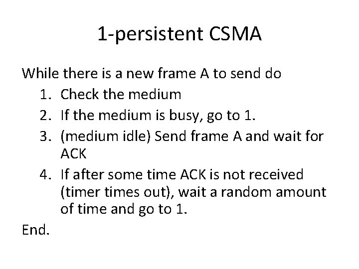 1 -persistent CSMA While there is a new frame A to send do 1.