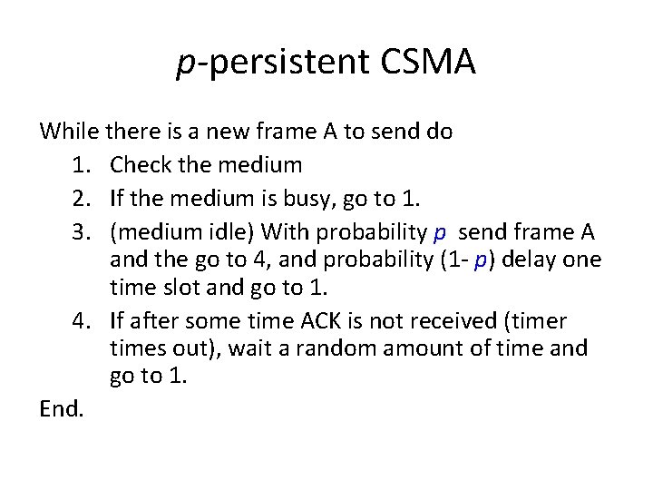 p-persistent CSMA While there is a new frame A to send do 1. Check