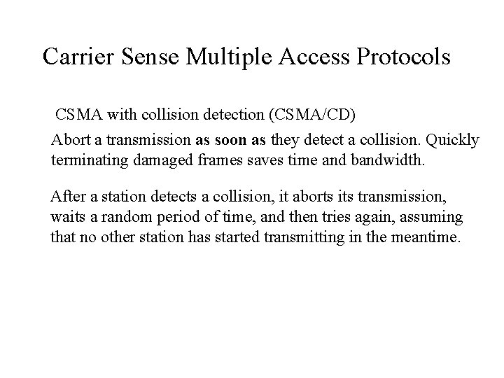 Carrier Sense Multiple Access Protocols CSMA with collision detection (CSMA/CD) Abort a transmission as