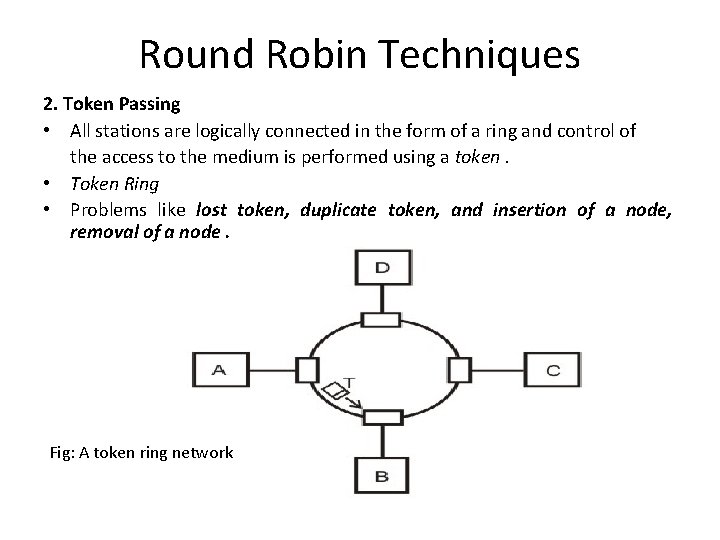 Round Robin Techniques 2. Token Passing • All stations are logically connected in the