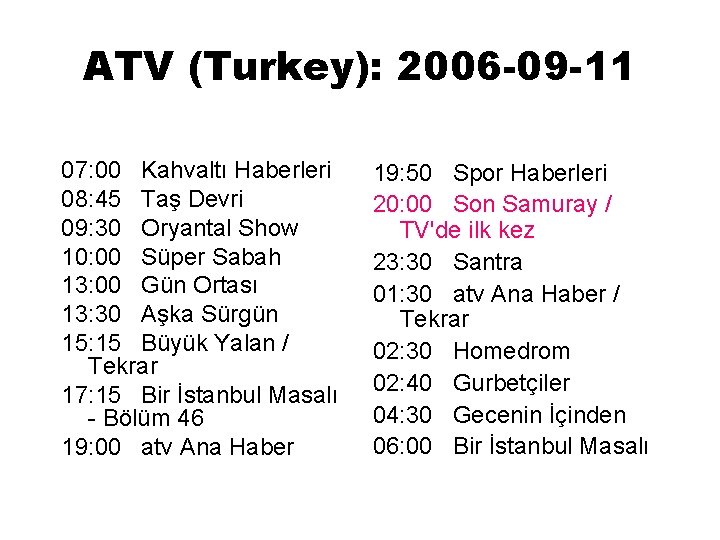 ATV (Turkey): 2006 -09 -11 07: 00 Kahvaltı Haberleri 08: 45 Taş Devri 09: