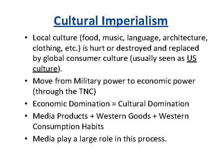 Cultural Imperialism • Local culture (food, music, language, architecture, clothing, etc. ) is hurt