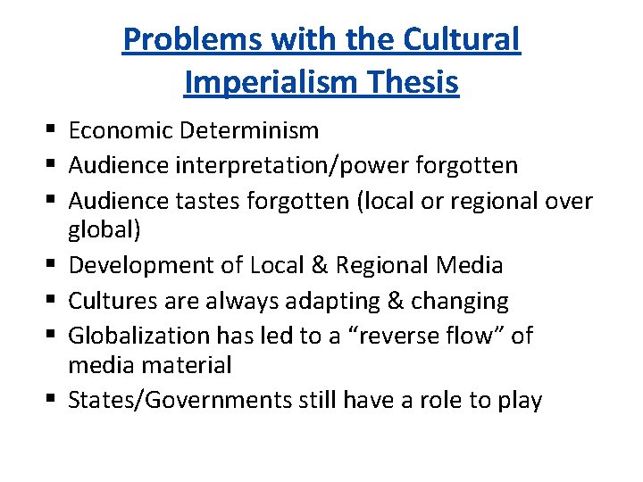Problems with the Cultural Imperialism Thesis Economic Determinism Audience interpretation/power forgotten Audience tastes forgotten