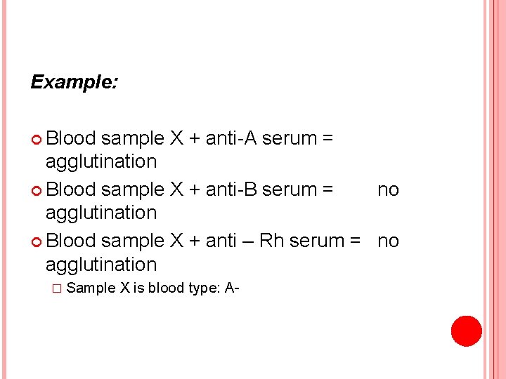 Example: Blood sample X + anti-A serum = agglutination Blood sample X + anti-B