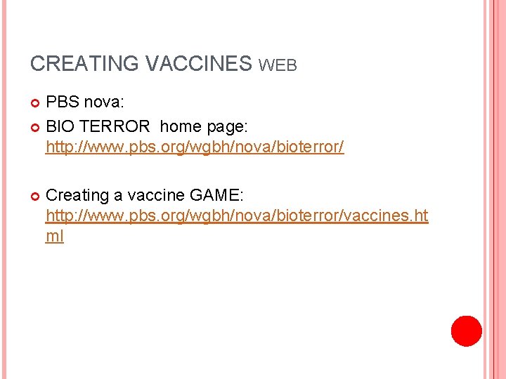 CREATING VACCINES WEB PBS nova: BIO TERROR home page: http: //www. pbs. org/wgbh/nova/bioterror/ Creating