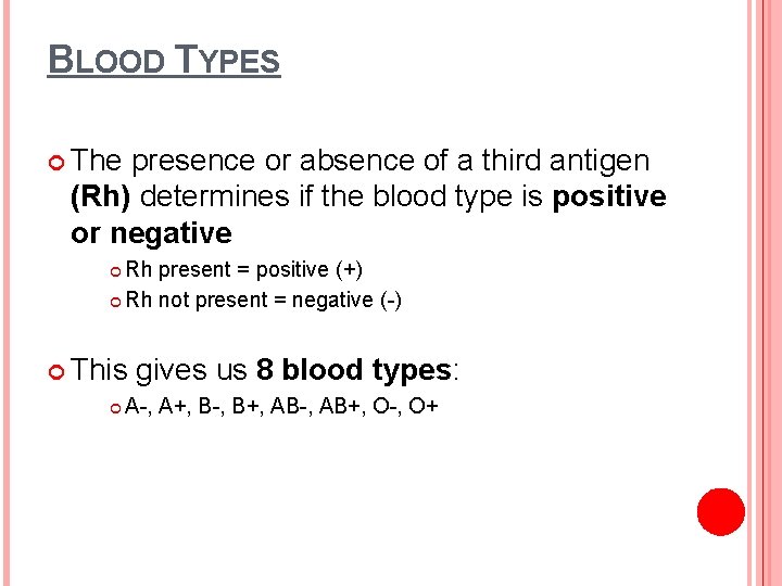BLOOD TYPES The presence or absence of a third antigen (Rh) determines if the