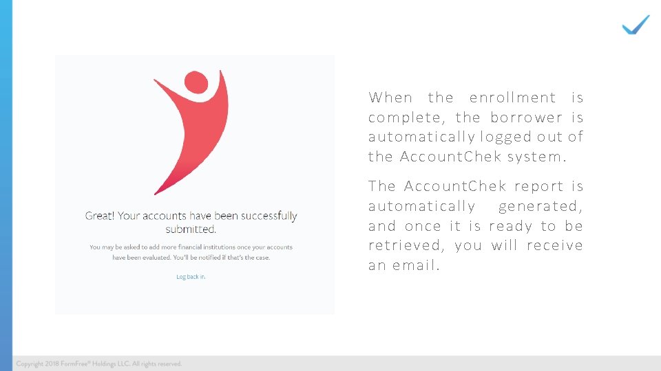 When the enrollment is complete, the borrower is automatically logged out of the Account. When the enrollment is complete, the borrower is automatically logged out of the Account.