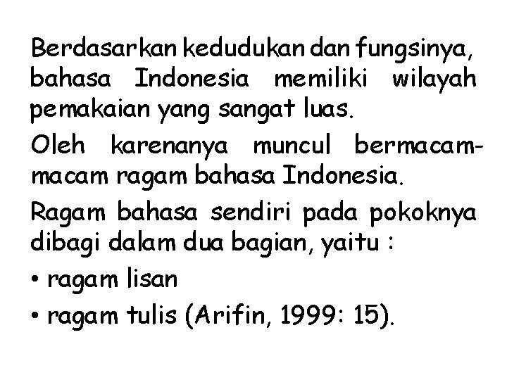 Berdasarkan kedudukan dan fungsinya, bahasa Indonesia memiliki wilayah pemakaian yang sangat luas. Oleh karenanya