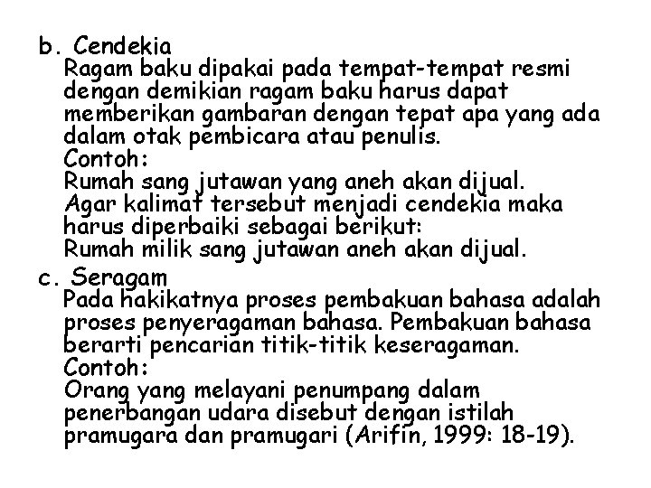 b. Cendekia Ragam baku dipakai pada tempat-tempat resmi dengan demikian ragam baku harus dapat