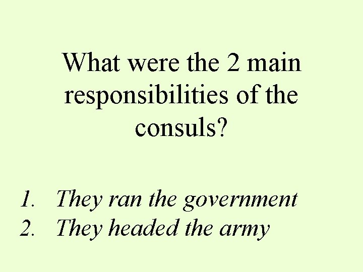 What were the 2 main responsibilities of the consuls? 1. They ran the government