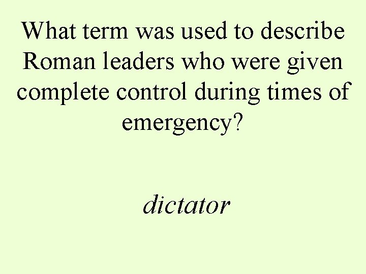 What term was used to describe Roman leaders who were given complete control during