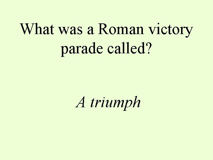 What was a Roman victory parade called? A triumph 