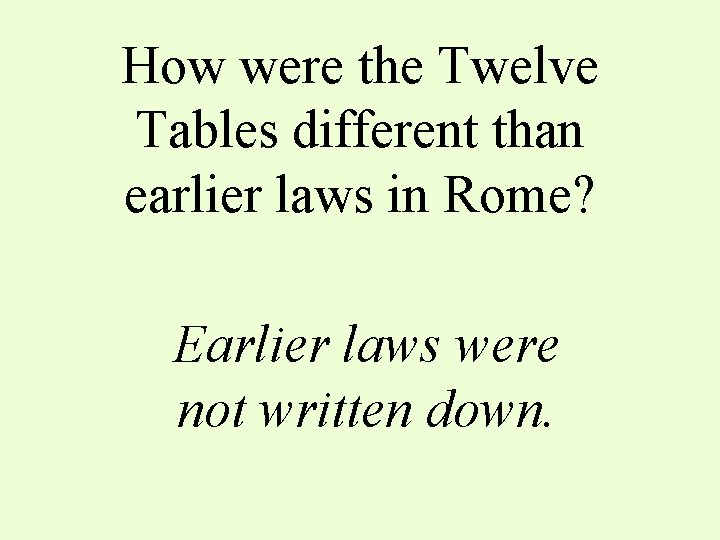 How were the Twelve Tables different than earlier laws in Rome? Earlier laws were