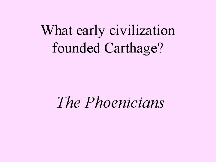 What early civilization founded Carthage? The Phoenicians 