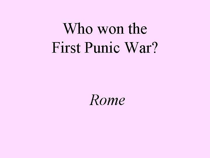 Who won the First Punic War? Rome 