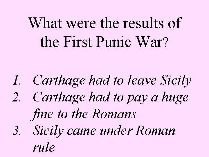 What were the results of the First Punic War? 1. Carthage had to leave