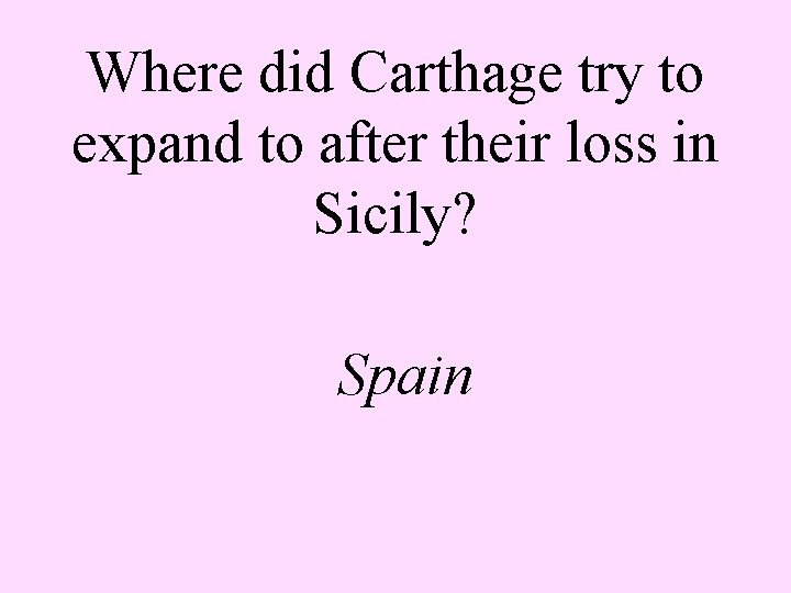 Where did Carthage try to expand to after their loss in Sicily? Spain 