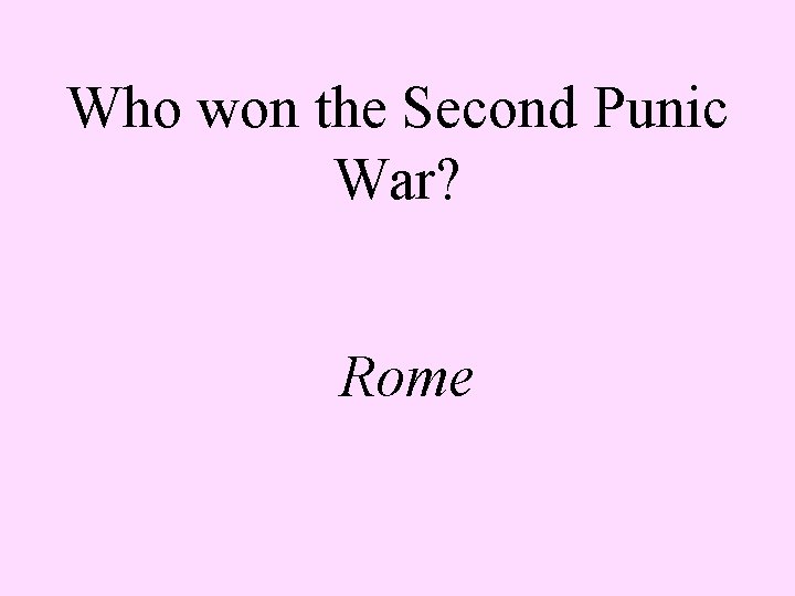 Who won the Second Punic War? Rome 