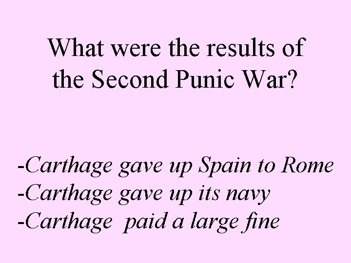 What were the results of the Second Punic War? -Carthage gave up Spain to