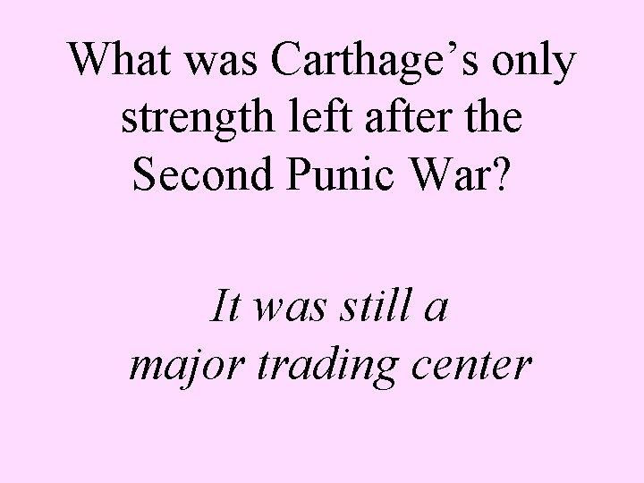 What was Carthage’s only strength left after the Second Punic War? It was still