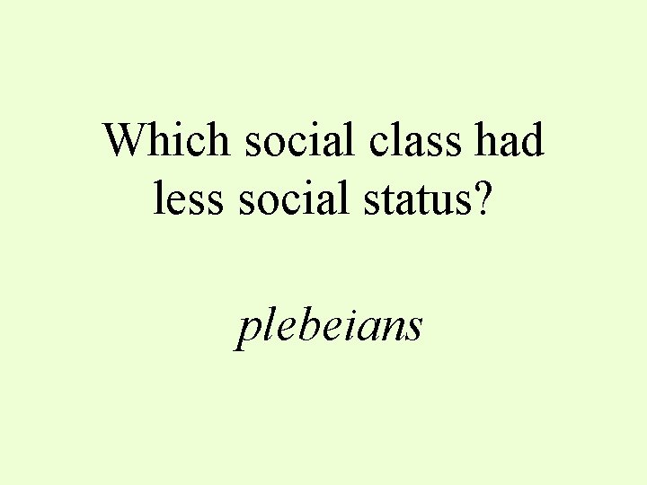 Which social class had less social status? plebeians 