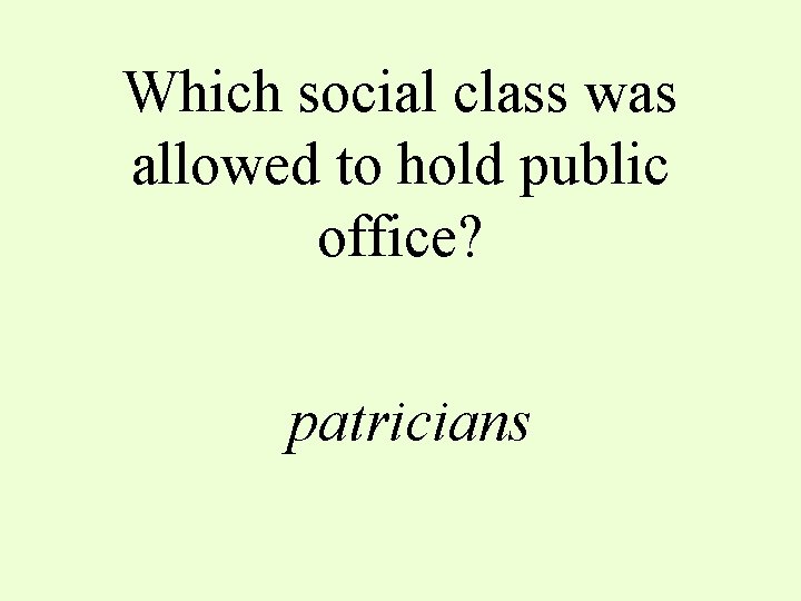 Which social class was allowed to hold public office? patricians 