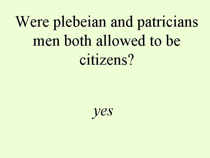 Were plebeian and patricians men both allowed to be citizens? yes 