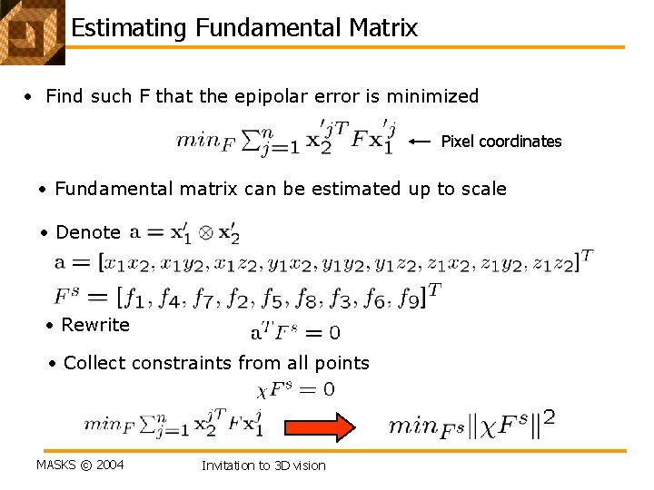 Estimating Fundamental Matrix • Find such F that the epipolar error is minimized Pixel