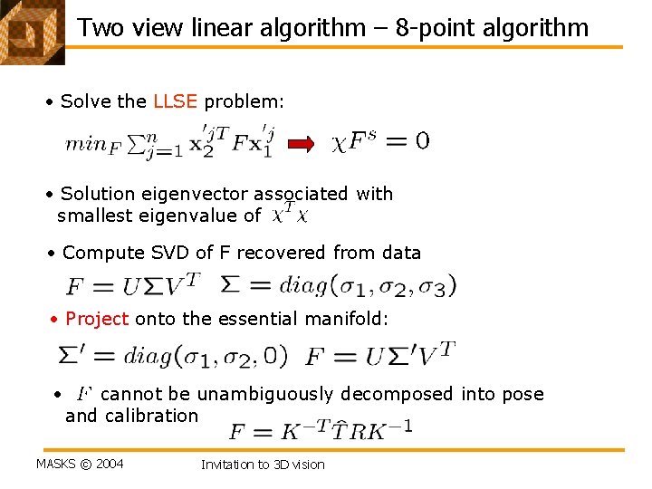 Two view linear algorithm – 8 -point algorithm • Solve the LLSE problem: •