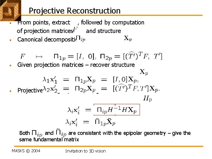 Projective Reconstruction • From points, extract , followed by computation of projection matrices and