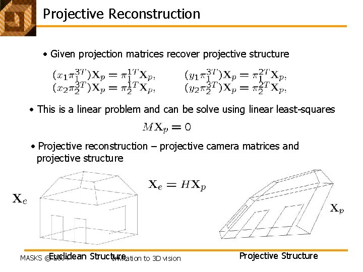 Projective Reconstruction • Given projection matrices recover projective structure • This is a linear